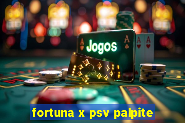 fortuna x psv palpite